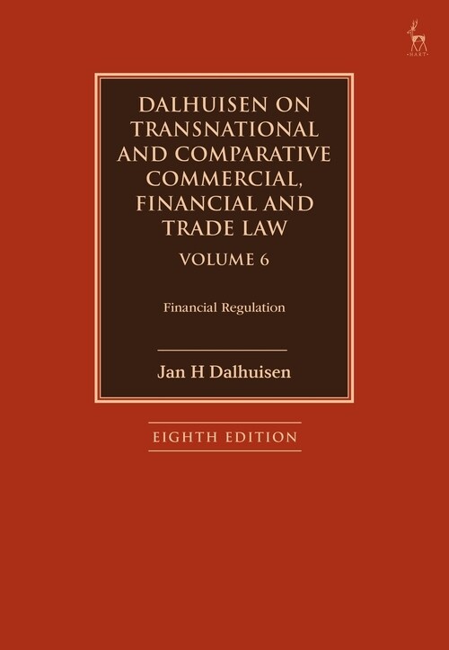 Dalhuisen on Transnational and Comparative Commercial, Financial and Trade Law Volume 6 : Financial Regulation (Hardcover)