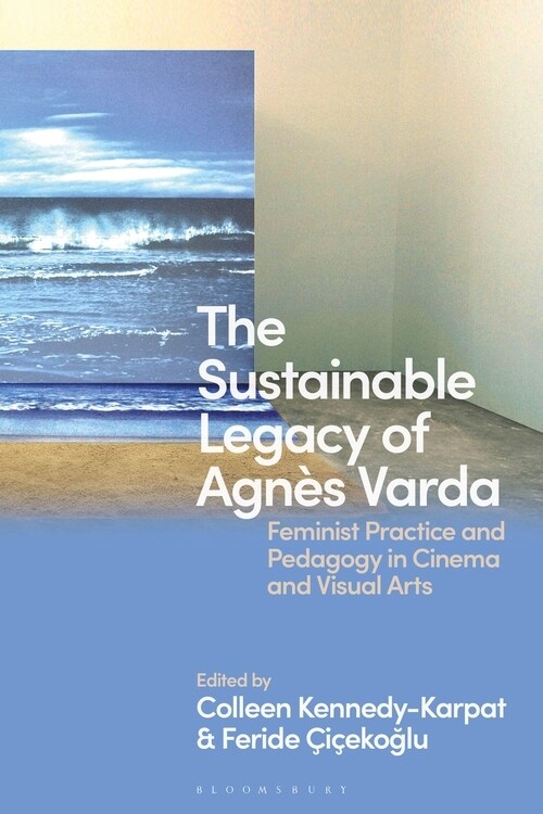 The Sustainable Legacy of Agnes Varda : Feminist Practice and Pedagogy (Hardcover)