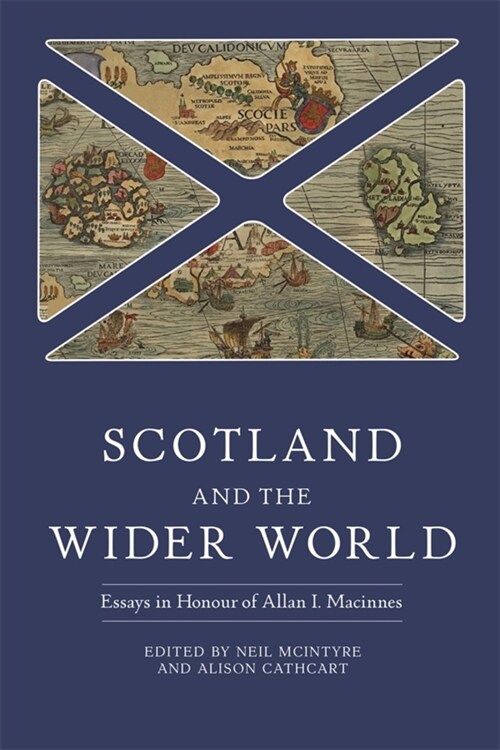 Scotland and the Wider World : Essays in Honour of Allan I. Macinnes (Hardcover)