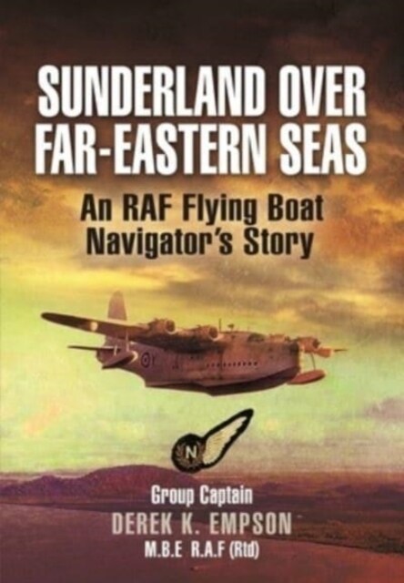Sunderland Over Far-Eastern Seas - Mono PB edition : An RAF Flying Boat Navigators Story (Paperback)