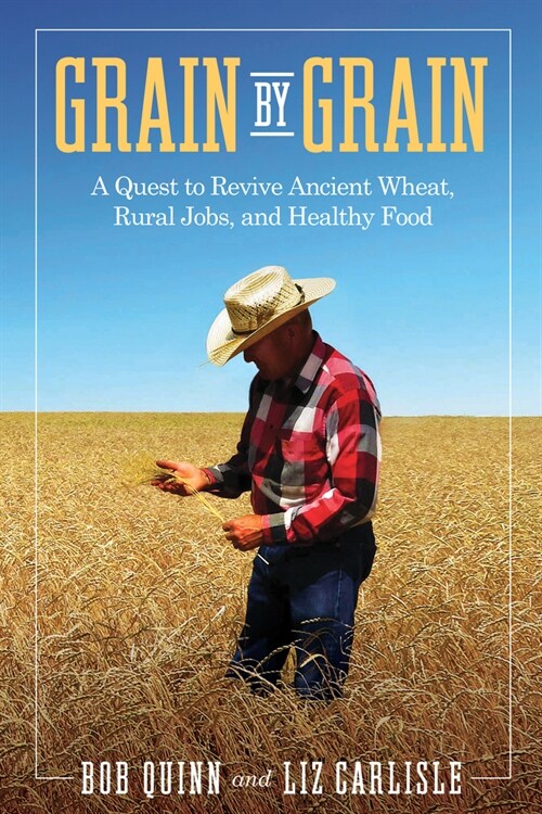 Grain by Grain: A Quest to Revive Ancient Wheat, Rural Jobs, and Healthy Food (Paperback)