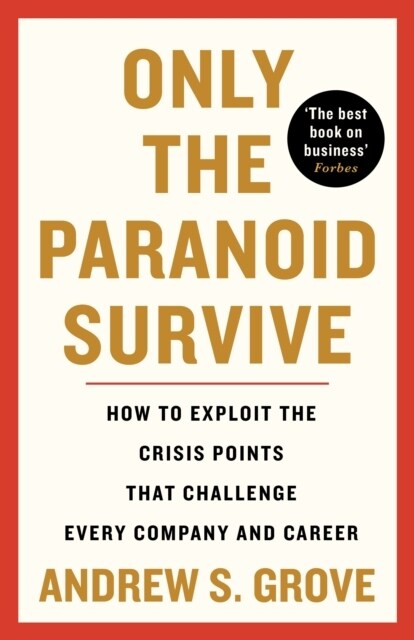 Only the Paranoid Survive : How to Exploit the Crisis Points that Challenge Every Company and Career (Paperback, Main)