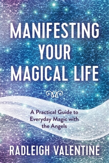 Manifesting Your Magical Life : A Practical Guide to Everyday Magic with the Angels (Paperback)
