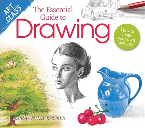 Art Class: The Essential Guide to Drawing : How to Create Your Own Artwork (Paperback)