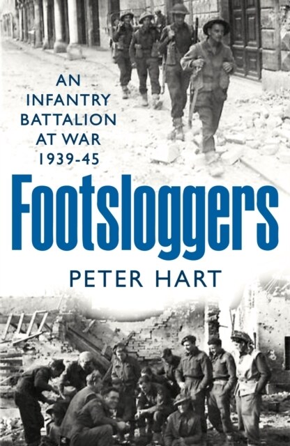 Footsloggers : An Infantry Battalion at War, 1939-45 (Hardcover, Main)