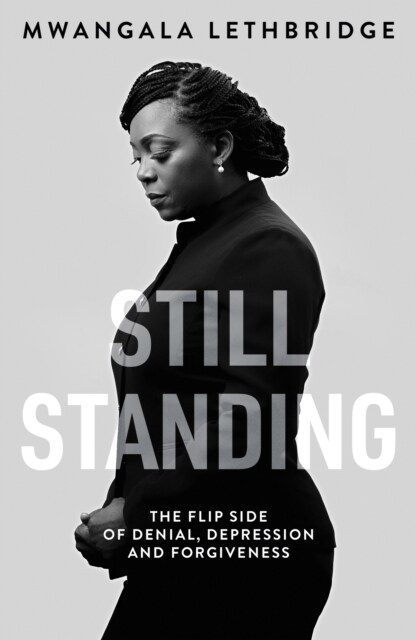 Still Standing : The Flip Side of Denial, Depression and Forgiveness (Hardcover)