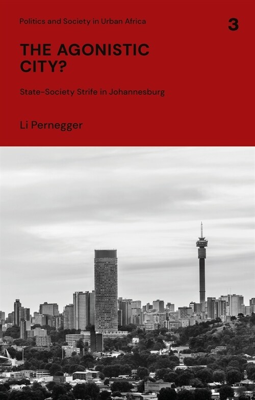 The Agonistic City? : State-Society Strife in Johannesburg (Paperback)