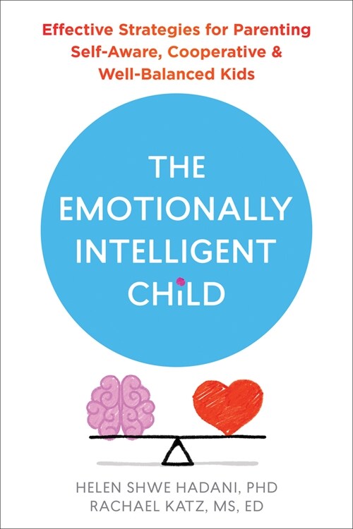 The Emotionally Intelligent Child: Effective Strategies for Parenting Self-Aware, Cooperative, and Well-Balanced Kids (Paperback)