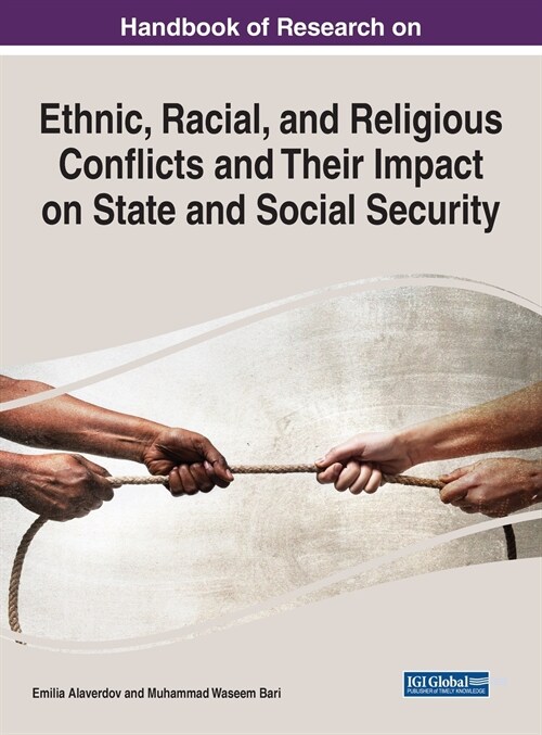 Handbook of Research on Ethnic, Racial, and Religious Conflicts and Their Impact on State and Social Security (Hardcover)