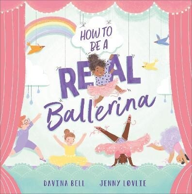 How to be a Real Ballerina (Paperback)