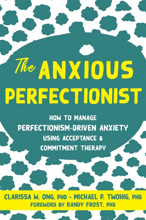 The Anxious Perfectionist: How to Manage Perfectionism-Driven Anxiety Using Acceptance and Commitment Therapy (Paperback)