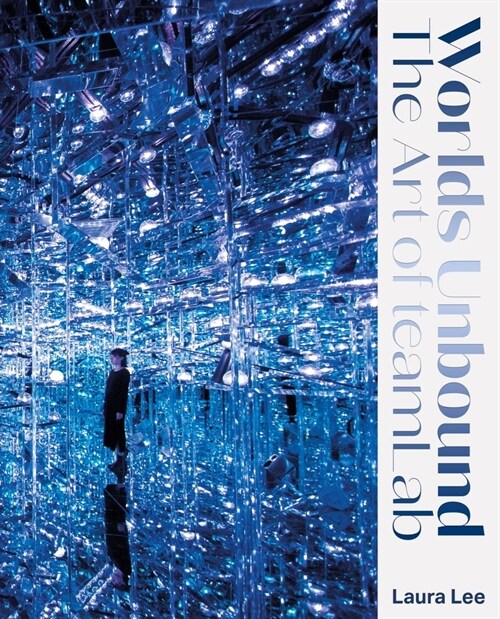 Worlds Unbound : The Art of teamLab (Hardcover, New ed)