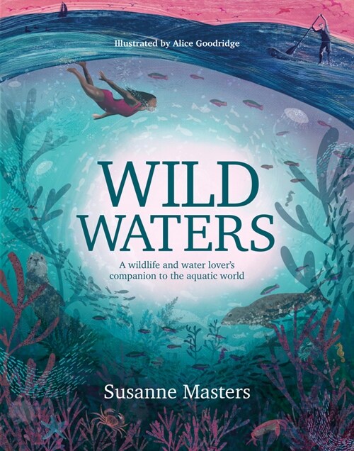 Wild Waters : A wildlife and water lovers companion to the aquatic world (Paperback)