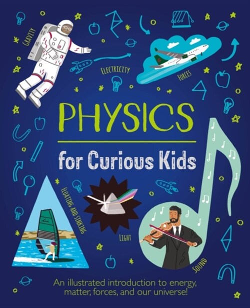Physics for Curious Kids : An Illustrated Introduction to Energy, Matter, Forces, and Our Universe! (Hardcover)