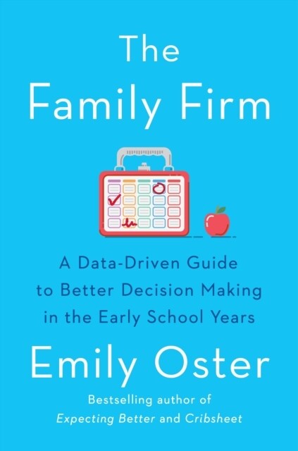 The Family Firm : A Data-Driven Guide to Better Decision Making in the Early School Years - THE INSTANT NEW YORK TIMES BESTSELLER (Paperback, Main)