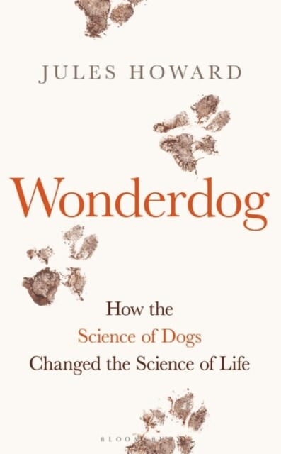 Wonderdog : How the Science of Dogs Changed the Science of Life – WINNER OF THE BARKER BOOK AWARD FOR NON-FICTION (Hardcover)