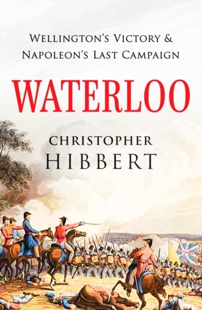 Waterloo : Wellingtons Victory and Napoleons Last Campaign (Paperback)