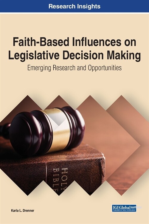 Faith-Based Influences on Legislative Decision Making: Emerging Research and Opportunities (Hardcover)