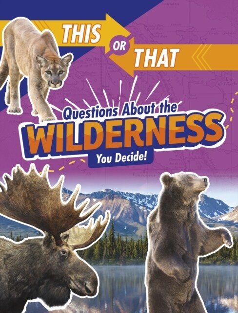 This or That Questions About the Wilderness : You Decide! (Hardcover)