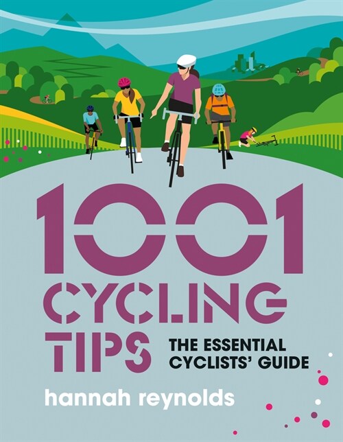 1001 Cycling Tips : The essential cyclists’ guide - navigation, fitness, gear and maintenance advice for road cyclists, mountain bikers, gravel cyclis (Paperback)