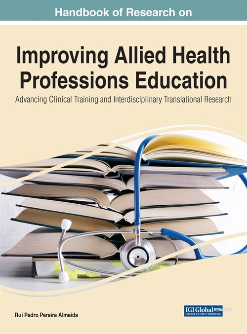 Handbook of Research on Improving Allied Health Professions Education: Advancing Clinical Training and Interdisciplinary Translational Research (Hardcover)