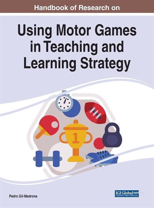 Handbook of Research on Using Motor Games in Teaching and Learning Strategy (Hardcover)