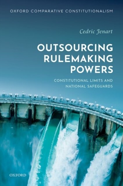 Outsourcing Rulemaking Powers : Constitutional limits and national safeguards (Hardcover, 1)