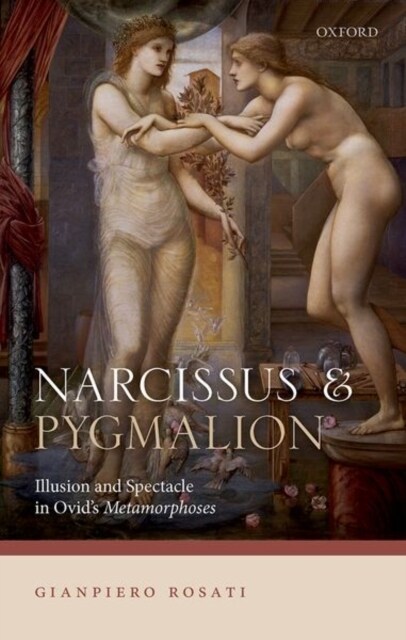 Narcissus and Pygmalion : Illusion and Spectacle in Ovids Metamorphoses (Hardcover)