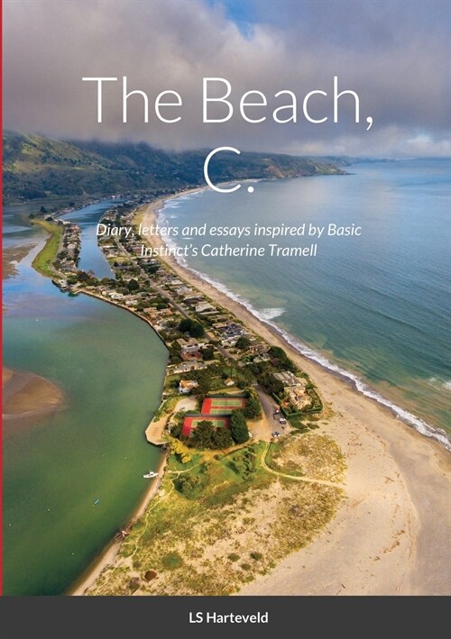 The Beach, C.: Diary, letters and essays inspired by Basic Instincts Catherine Tramell (Paperback)