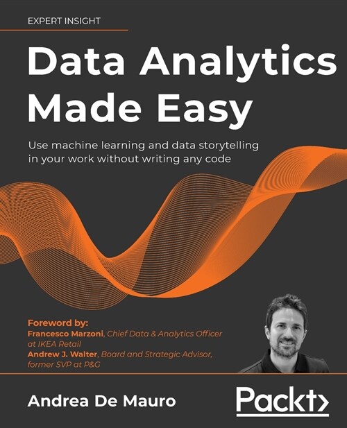 Data Analytics Made Easy : Analyze and present data to make informed decisions without writing any code (Paperback)