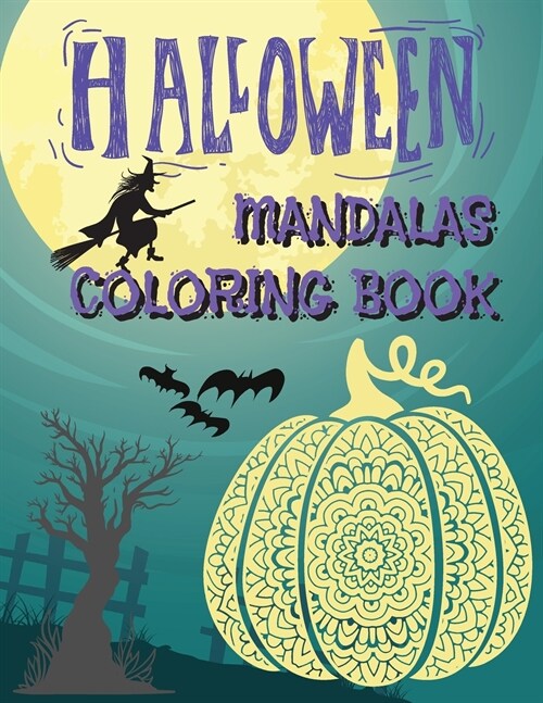 Halloween Mandalas Coloring Book: Great and Scary Patterns: Pumpkins, Monsters, Witches, and Many More for Halloween Lovers (Paperback)