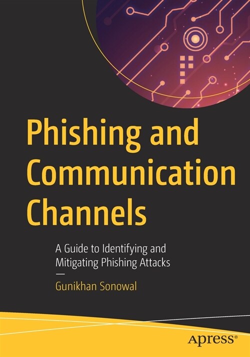 Phishing and Communication Channels: A Guide to Identifying and Mitigating Phishing Attacks (Paperback)