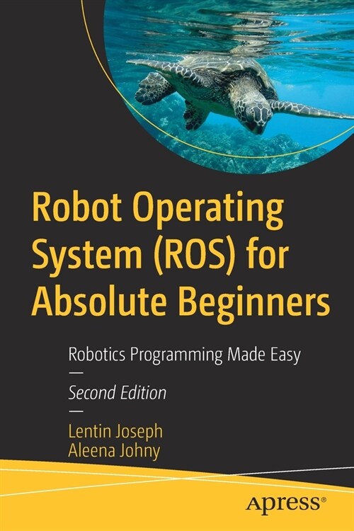 Robot Operating System (ROS) for Absolute Beginners: Robotics Programming Made Easy (Paperback)