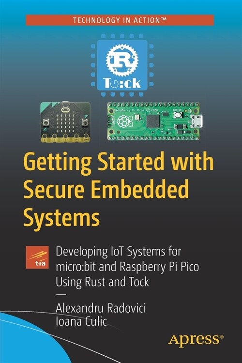Getting Started with Secure Embedded Systems: Developing IoT Systems for micro: bit and Raspberry Pi Pico Using Rust and Tock (Paperback)