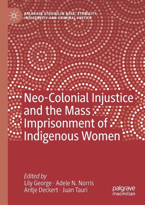 Neo-Colonial Injustice and the Mass Imprisonment of Indigenous Women (Paperback)