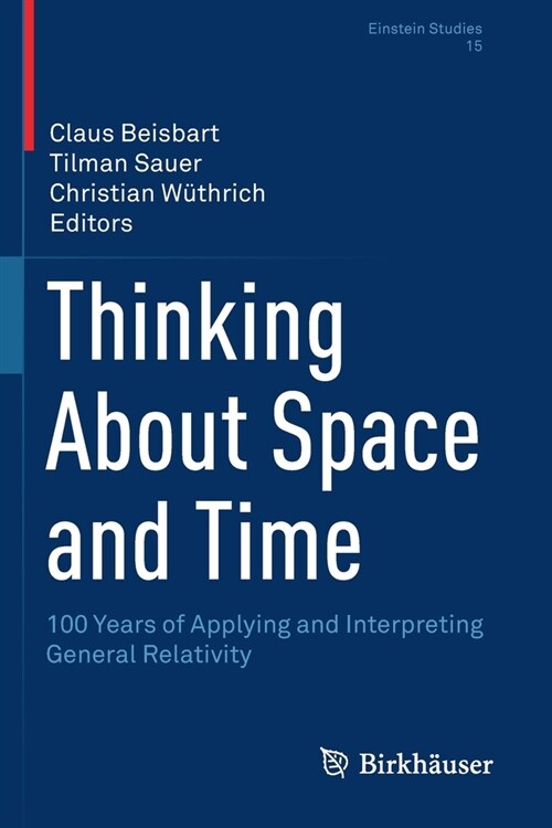 Thinking About Space and Time: 100 Years of Applying and Interpreting General Relativity (Paperback)