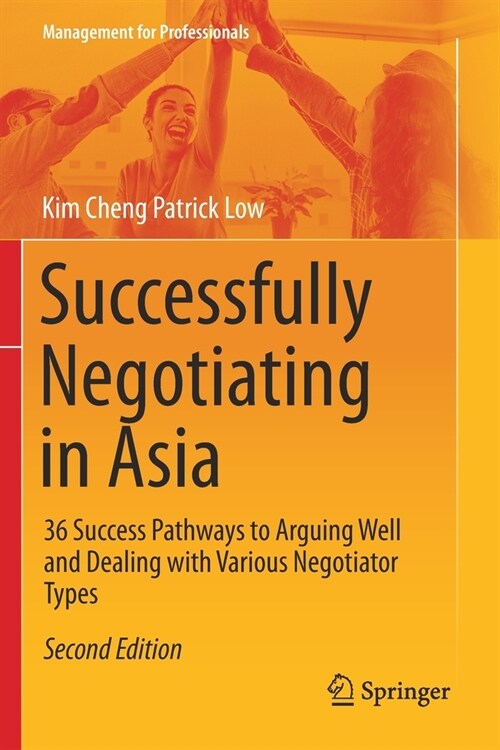 Successfully Negotiating in Asia: 36 Success Pathways to Arguing Well and Dealing with Various Negotiator Types (Paperback)