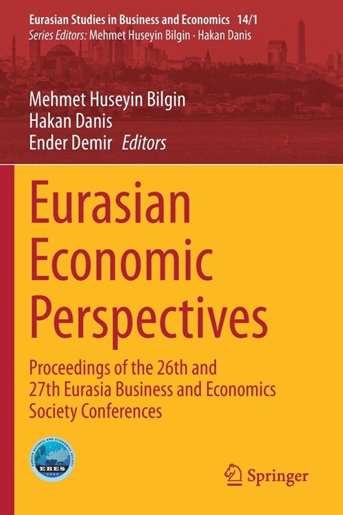 Eurasian Economic Perspectives: Proceedings of the 26th and 27th Eurasia Business and Economics Society Conferences (Paperback)