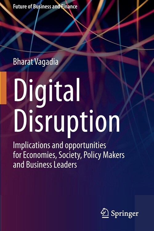 Digital Disruption: Implications and opportunities for Economies, Society, Policy Makers and Business Leaders (Paperback)