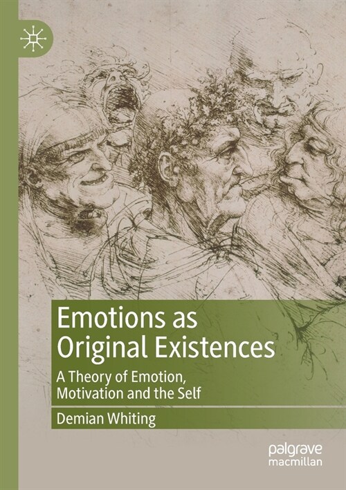 Emotions as Original Existences: A Theory of Emotion, Motivation and the Self (Paperback)