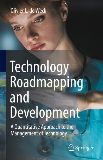 Technology Roadmapping and Development: A Quantitative Approach to the Management of Technology (Hardcover, 2022)