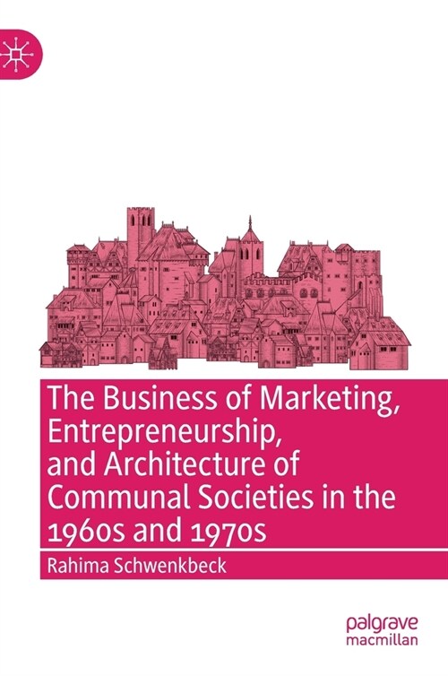 The Business of Marketing, Entrepreneurship, and Architecture of Communal Societies in the 1960s and 1970s (Hardcover)