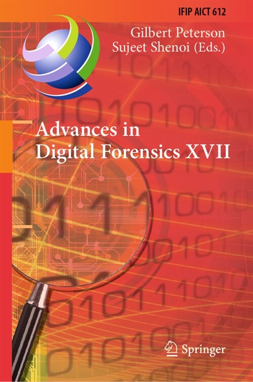 Advances in Digital Forensics XVII: 17th IFIP WG 11.9 International Conference, Virtual Event, February 1-2, 2021, Revised Selected Papers (Hardcover)