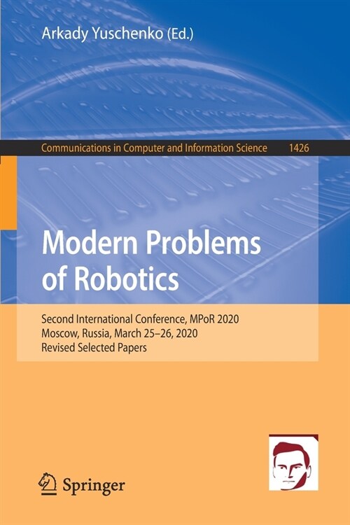 Modern Problems of Robotics: Second International Conference, MPoR 2020, Moscow, Russia, March 25-26, 2020, Revised Selected Papers (Paperback)