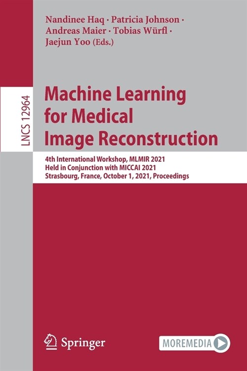 Machine Learning for Medical Image Reconstruction: 4th International Workshop, MLMIR 2021, Held in Conjunction with MICCAI 2021, Strasbourg, France, O (Paperback)