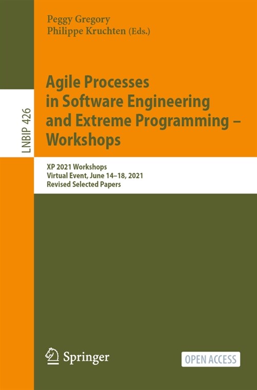 Agile Processes in Software Engineering and Extreme Programming - Workshops: XP 2021 Workshops, Virtual Event, June 14-18, 2021, Revised Selected Pape (Paperback)