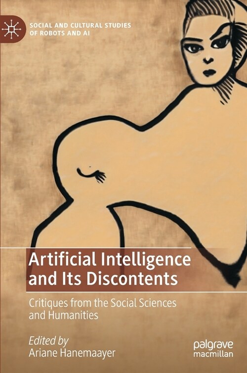 Artificial Intelligence and Its Discontents: Critiques from the Social Sciences and Humanities (Hardcover)