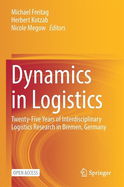 Dynamics in Logistics: Twenty-Five Years of Interdisciplinary Logistics Research in Bremen, Germany (Paperback)