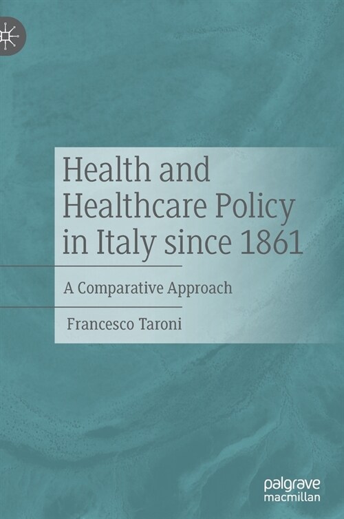 Health and Healthcare Policy in Italy since 1861: A Comparative Approach (Hardcover)