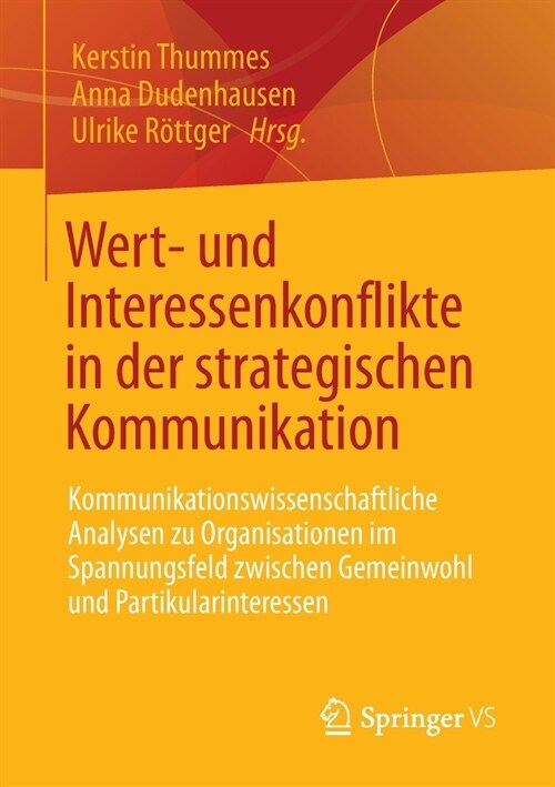Wert- und Interessenkonflikte in der strategischen Kommunikation: Kommunikationswissenschaftliche Analysen zu Organisationen im Spannungsfeld zwischen (Paperback)
